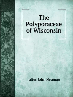 The Polyporaceae of Wisconsin