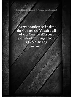 Correspondence intime du Comte de Vau