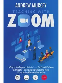 Teaching with Zoom. A Step by Step Be