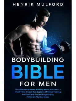 The Bodybuilding Bible for Men