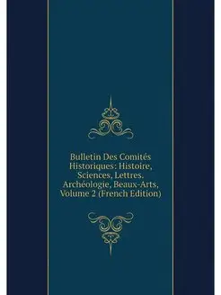 Bulletin Des Comites Historiques His