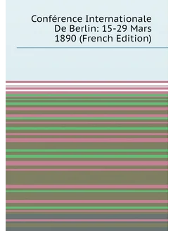 Conférence Internationale De Berlin 15-29 Mars 1890