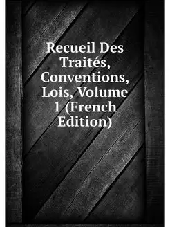 Recueil Des Traites, Conventions, Loi