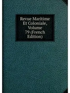 Revue Maritime Et Coloniale, Volume 7