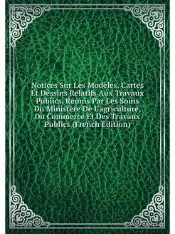 Notices Sur Les Modeles, Cartes Et De