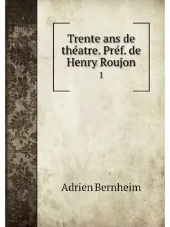 Trente ans de theatre. Pref. de Henry