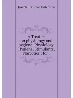 A Treatise on physiology and hygiene