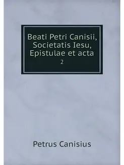 Beati Petri Canisii, Societatis Iesu