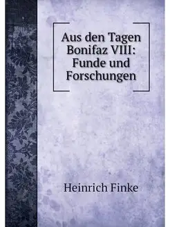 Aus den Tagen Bonifaz VIII Funde und