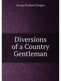 Diversions of a Country Gentleman