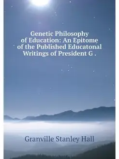 Genetic Philosophy of Education An E