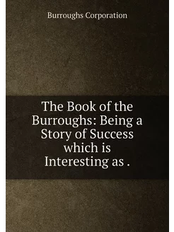 The Book of the Burroughs Being a Story of Success