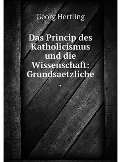 Das Princip des Katholicismus und die