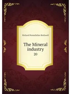 The Mineral industry. 20