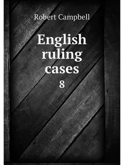 English ruling cases. 8