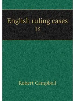 English ruling cases. 18