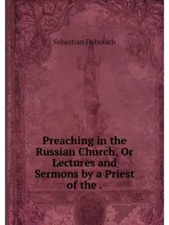 Preaching in the Russian Church, Or L