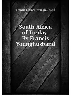 South Africa of To-day By Francis Yo