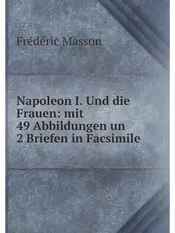 Napoleon I. Und die Frauen mit 49 Ab