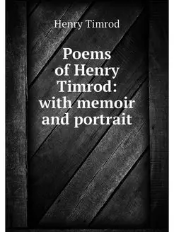 Poems of Henry Timrod with memoir an