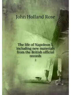 The life of Napoleon I, including new