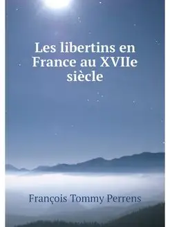 Les libertins en France au XVIIe siecle