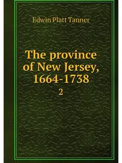 The province of New Jersey, 1664-1738. 2