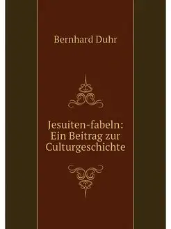 Jesuiten-fabeln Ein Beitrag zur Cult