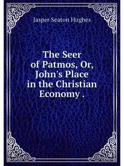 The Seer of Patmos, Or, John's Place