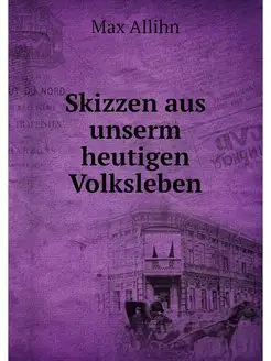 Skizzen aus unserm heutigen Volksleben