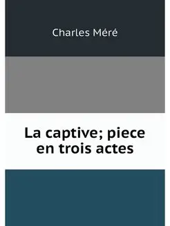 La captive piece en trois actes