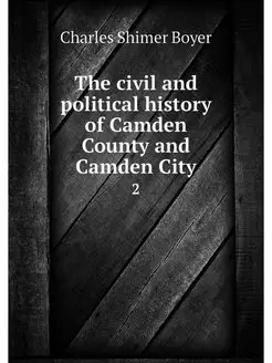 The civil and political history of Camden County and