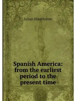 Spanish America from the earliest pe