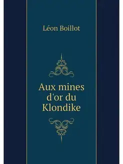 Aux mines d'or du Klondike