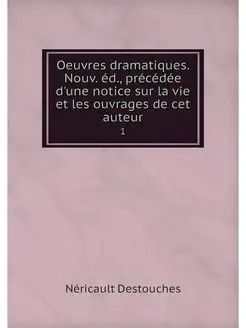 Oeuvres dramatiques. Nouv. ed, prece