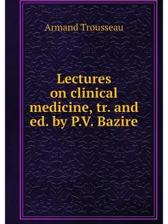 Lectures on clinical medicine, tr. an