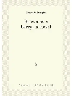 Brown as a berry. A novel. 3