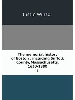 The memorial history of Boston incl