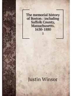 The memorial history of Boston incl