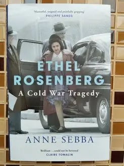 Ethel Rosenberg. A Cold War Tragedy Anne Sebba